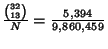 ${{32\choose 13}\over N}={5{,}394\over 9{,}860{,}459}$