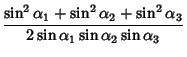 $\displaystyle {\sin^2\alpha_1+\sin^2\alpha_2+\sin^2\alpha_3\over 2\sin\alpha_1\sin\alpha_2\sin\alpha_3}$