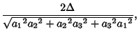 $\displaystyle {2\Delta \over\sqrt{{a_1}^2{a_2}^2+{a_2}^2{a_3}^2+{a_3}^2{a_1}^2}},$