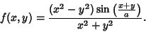 \begin{displaymath}
f(x,y)={(x^2-y^2)\sin\left({x+y\over a}\right)\over x^2+y^2}.
\end{displaymath}