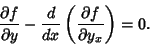 \begin{displaymath}
{\partial f \over \partial y} - {d\over dx} \left({\partial f \over \partial y_x}\right) = 0.
\end{displaymath}