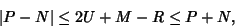 \begin{displaymath}
\vert P-N\vert \leq 2U+M-R\leq P+N,
\end{displaymath}