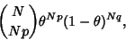 \begin{displaymath}
{N\choose Np}\theta^{Np}(1-\theta)^{Nq},
\end{displaymath}