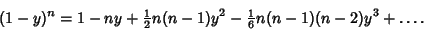 \begin{displaymath}
(1-y)^n=1-ny+{\textstyle{1\over 2}}n(n-1)y^2-{\textstyle{1\over 6}} n(n-1)(n-2)y^3+\ldots.
\end{displaymath}