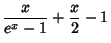 $\displaystyle {x\over e^x-1} + {x\over 2} -1$