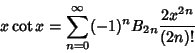 \begin{displaymath}
x \cot x = \sum_{n=0}^\infty (-1)^nB_{2n} {{2x}^{2n}\over (2n)!}
\end{displaymath}