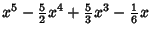 $\displaystyle x^5- {\textstyle{5\over 2}} x^4 + {\textstyle{5\over 3}}x^3 - {\textstyle{1\over 6}} x$