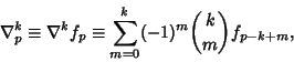 \begin{displaymath}
\nabla^k_p \equiv \nabla^k f_p \equiv \sum_{m=0}^k (-1)^m {k\choose m} f_{p-k+m},
\end{displaymath}