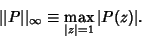 \begin{displaymath}
\vert\vert P\vert\vert _\infty \equiv \max_{\vert z\vert=1} \vert P(z)\vert.
\end{displaymath}