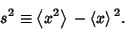 \begin{displaymath}
s^2\equiv \left\langle{x^2}\right\rangle{}-\left\langle{x}\right\rangle{}^2.
\end{displaymath}