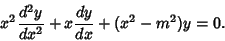 \begin{displaymath}
x^2{d^2y\over dx^2} + x {dy\over dx} + (x^2-m^2)y = 0.
\end{displaymath}