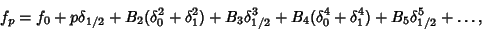 \begin{displaymath}
f_p=f_0+p\delta_{1/2}+B_2(\delta_0^2+\delta_1^2)+B_3\delta_{1/2}^3+B_4(\delta_0^4+\delta_1^4)+B_5\delta_{1/2}^5+\ldots,
\end{displaymath}