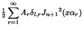 $\displaystyle {\textstyle{1\over 2}}\sum_{r=1}^\infty A_r \delta_{l,r} {J_{n+1}}^2(x\alpha_r)$