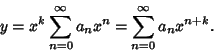 \begin{displaymath}
y = x^k \sum_{n=0}^\infty a_n x^n = \sum_{n=0}^\infty a_nx^{n+k}.
\end{displaymath}