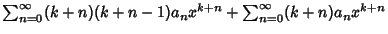 $\sum_{n=0}^\infty (k+n)(k+n-1)a_nx^{k+n}+ \sum_{n=0}^\infty (k+n)a_nx^{k+n}$