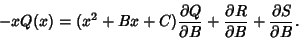 \begin{displaymath}
-xQ(x) = (x^2+Bx+C){\partial Q\over\partial B}+{\partial R\over\partial B}+{\partial S\over\partial B}.
\end{displaymath}