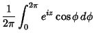 $\displaystyle {1\over 2\pi} \int^{2\pi}_0 e^{iz} \cos \phi\,d\phi$