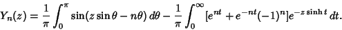 \begin{displaymath}
Y_n(z) = {1\over\pi}\int_0^\pi \sin(z\sin\theta-n\theta)\,d\...
...ver\pi} \int_0^\infty [e^{nt}+e^{-nt}(-1)^n]e^{-z\sinh t}\,dt.
\end{displaymath}