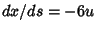 $ {dx/ds}=-6u$