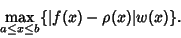 \begin{displaymath}
\max_{a\leq x\leq b} \{\vert f(x)-\rho(x)\vert w(x)\}.
\end{displaymath}