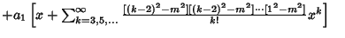 $ +a_1\left[{x+\sum_{k=3, 5, \ldots}^\infty{[(k-2)^2-m^2][(k-2)^2-m^2]\cdots[1^2-m^2]\over k!} x^k}\right]\quad$