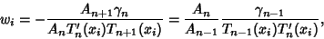 \begin{displaymath}
w_i=-{A_{n+1}\gamma_n\over A_nT_n'(x_i)T_{n+1}(x_i)}={A_n\over A_{n-1}}{\gamma_{n-1}\over T_{n-1}(x_i)T_n'(x_i)},
\end{displaymath}