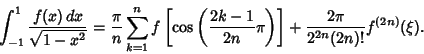 \begin{displaymath}
\int_{-1}^1 {f(x)\,dx\over\sqrt{1-x^2}}={\pi\over n}\sum_{k=...
...2n}\pi}\right)}\right]+ {2\pi\over 2^{2n}(2n)!} f^{(2n)}(\xi).
\end{displaymath}