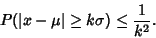 \begin{displaymath}
P(\vert x-\mu\vert\geq k\sigma) \leq {1\over k^2}.
\end{displaymath}