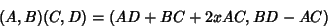 \begin{displaymath}
(A,B)(C,D)=(AD+BC+2xAC,BD-AC)
\end{displaymath}