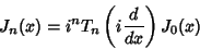 \begin{displaymath}
J_n(x)=i^n T_n\left({i{d\over dx}}\right)J_0(x)
\end{displaymath}