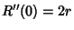 $\displaystyle R''(0) = 2r$