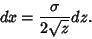 \begin{displaymath}
dx={\sigma\over 2\sqrt{z}} dz.
\end{displaymath}