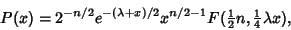 \begin{displaymath}
P(x)= 2^{-n/2}e^{-(\lambda+x)/2}x^{n/2-1}F({\textstyle{1\over 2}}n, {\textstyle{1\over 4}}\lambda x),
\end{displaymath}