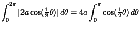 $\displaystyle \int_0^{2\pi} \vert 2a\cos({\textstyle{1\over 2}}\theta)\vert\,d\theta = 4a\int_0^\pi \cos({\textstyle{1\over 2}}\theta)\,d\theta$