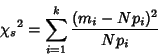 \begin{displaymath}
{\chi_s}^2=\sum_{i=1}^k {(m_i-Np_i)^2\over Np_i}
\end{displaymath}