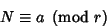 \begin{displaymath}
N\equiv a\ \left({{\rm mod\ } {r}}\right)
\end{displaymath}