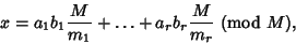 \begin{displaymath}
x=a_1b_1{M\over m_1}+\ldots+a_rb_r{M\over m_r}\ ({\rm mod\ } M),
\end{displaymath}