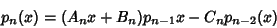 \begin{displaymath}
p_n(x)=(A_nx+B_n)p_{n-1}x-C_np_{n-2}(x)
\end{displaymath}