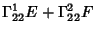 $\displaystyle \Gamma_{22}^1 E+\Gamma_{22}^2 F$