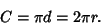 \begin{displaymath}
C=\pi d=2\pi r.
\end{displaymath}