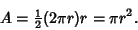 \begin{displaymath}
A = {\textstyle{1\over 2}}(2\pi r)r =\pi r^2.
\end{displaymath}