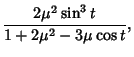 $\displaystyle {2\mu^2\sin^3 t\over 1+2\mu^2-3\mu \cos t},$