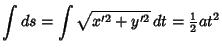 $\displaystyle \int ds=\int\sqrt{x'^2+y'^2}\,dt = {\textstyle{1\over 2}}at^2$