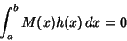 \begin{displaymath}
\int^b_a M(x)h(x)\,dx = 0
\end{displaymath}