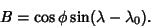 \begin{displaymath}
B=\cos\phi\sin(\lambda-\lambda_0).
\end{displaymath}