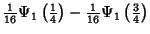 $\displaystyle {\textstyle{1\over 16}}\Psi_1\left({{\textstyle{1\over 4}}}\right)- {\textstyle{1\over 16}} \Psi_1\left({{\textstyle{3\over 4}}}\right)$