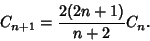 \begin{displaymath}
C_{n+1}={2(2n+1)\over n+2} C_n.
\end{displaymath}