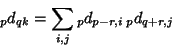 \begin{displaymath}
{}_pd_{qk}=\sum_{i,j} {}_pd_{p-r,i}\, {}_pd_{q+r,j}
\end{displaymath}