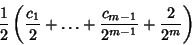 \begin{displaymath}
{1\over 2}\left({{c_1\over 2}+\ldots+{c_{m-1}\over 2^{m-1}}+{2\over 2^m}}\right)
\end{displaymath}