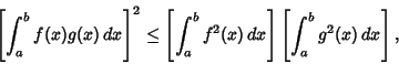 \begin{displaymath}
\left[{\int_a^b f(x)g(x)\,dx}\right]^2\leq\left[{\int_a^b f^2(x)\,dx}\right]\left[{\int_a^b g^2(x)\,dx}\right],
\end{displaymath}